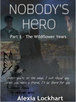 cover image of Nobody's Hero Part 1--The Wildflower Years